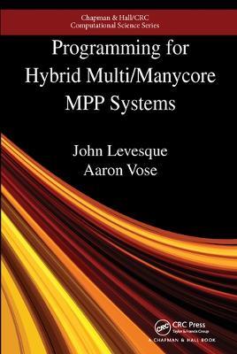 Programming for Hybrid Multi/Manycore MPP Systems - John Levesque,Aaron Vose - cover