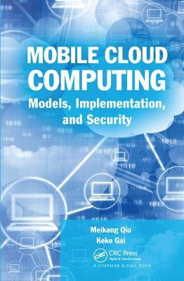 Mobile Cloud Computing: Models, Implementation, and Security - Meikang Qiu,Keke Gai - cover