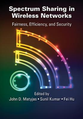 Spectrum Sharing in Wireless Networks: Fairness, Efficiency, and Security - cover