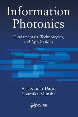 Information Photonics: Fundamentals, Technologies, and Applications - Asit Kumar Datta,Soumika Munshi - cover