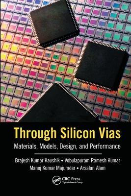 Through Silicon Vias: Materials, Models, Design, and Performance - Brajesh Kumar Kaushik,Vobulapuram Ramesh Kumar,Manoj Kumar Majumder - cover