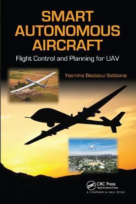 Smart Autonomous Aircraft: Flight Control and Planning for UAV - Yasmina Bestaoui Sebbane - cover