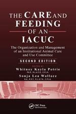 The Care and Feeding of an IACUC: The Organization and Management of an Institutional Animal Care and Use Committee, Second Edition
