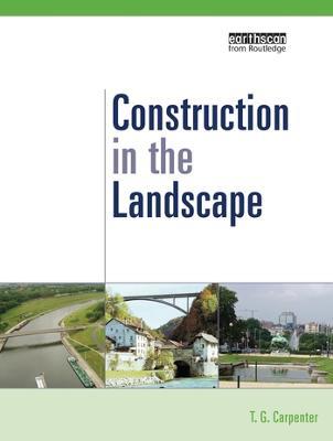 Construction in the Landscape: A Handbook for Civil Engineering to Conserve Global Land Resources - T.G. Carpenter - cover
