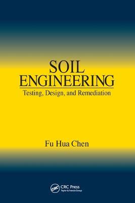 Soil Engineering: Testing, Design, and Remediation - Fu Hua Chen - cover