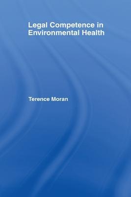 Legal Competence in Environmental Health - Terence Moran - cover
