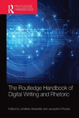 The Routledge Handbook of Digital Writing and Rhetoric - cover
