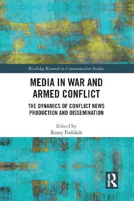 Media in War and Armed Conflict: Dynamics of Conflict News Production and Dissemination - cover