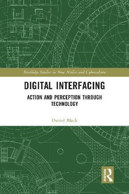 Digital Interfacing: Action and Perception through Technology - Daniel Black - cover
