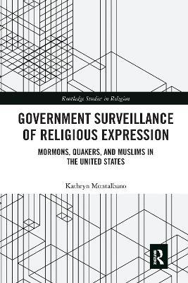 Government Surveillance of Religious Expression: Mormons, Quakers, and Muslims in the United States - Kathryn Montalbano - cover