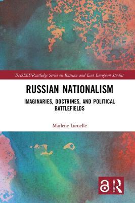 Russian Nationalism: Imaginaries, Doctrines, and Political Battlefields - Marlene Laruelle - cover