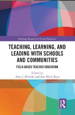 Teaching, Learning, and Leading with Schools and Communities: Field-Based Teacher Education - cover