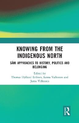 Knowing from the Indigenous North: Sámi Approaches to History, Politics and Belonging - cover