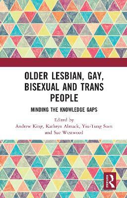 Older Lesbian, Gay, Bisexual and Trans People: Minding the Knowledge Gaps - cover