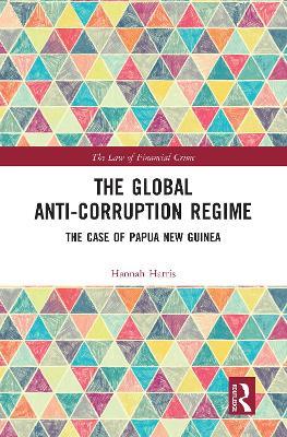 The Global Anti-Corruption Regime: The Case of Papua New Guinea - Hannah Harris - cover