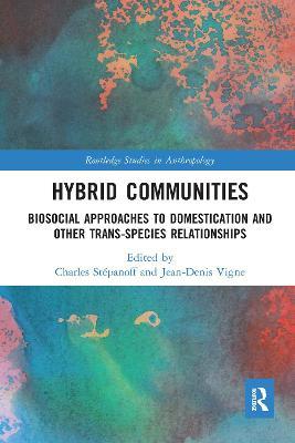 Hybrid Communities: Biosocial Approaches to Domestication and Other Trans-species Relationships - cover