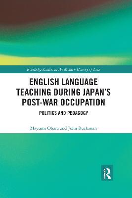 English Language Teaching during Japan's Post-war Occupation: Politics and Pedagogy - Mayumi Ohara,John Buchanan - cover