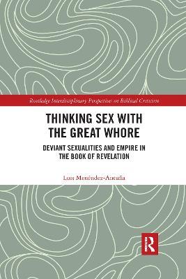 Thinking Sex with the Great Whore: Deviant Sexualities and Empire in the Book of Revelation - Luis Menéndez-Antuña - cover