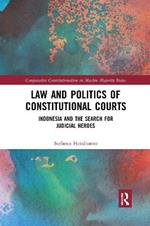 Law and Politics of Constitutional Courts: Indonesia and the Search for Judicial Heroes
