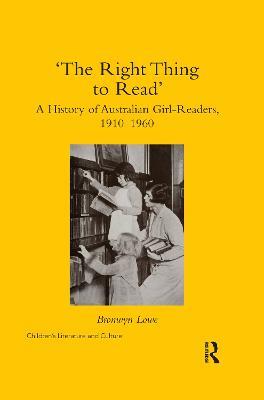 ‘The Right Thing to Read’: A History of Australian Girl-Readers, 1910-1960 - Bronwyn Lowe - cover