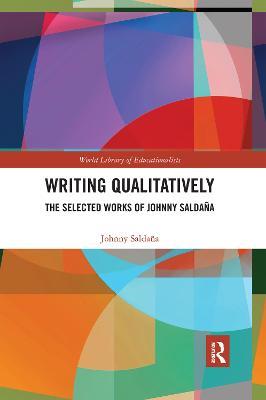 Writing Qualitatively: The Selected Works of Johnny Saldaña - Johnny Saldana - cover