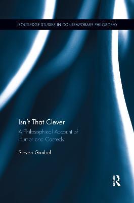 Isn’t that Clever: A Philosophical Account of Humor and Comedy - Steven Gimbel - cover