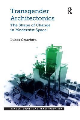 Transgender Architectonics: The Shape of Change in Modernist Space - Lucas Crawford - cover