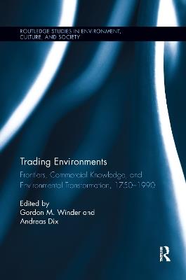Trading Environments: Frontiers, Commercial Knowledge and Environmental Transformation, 1750-1990 - cover