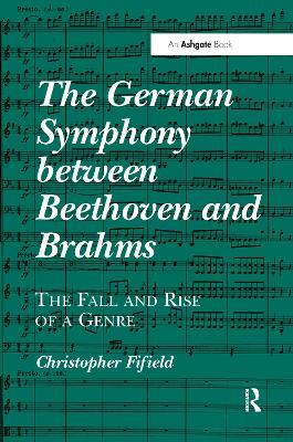 The German Symphony between Beethoven and Brahms: The Fall and Rise of a Genre - Christopher Fifield - cover