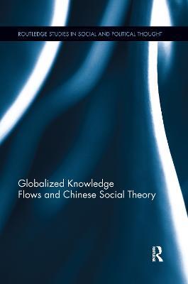 Globalized Knowledge Flows and Chinese Social Theory - Xiaoying Qi - cover