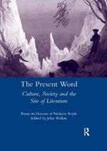 The Present Word. Culture, Society and the Site of Literature: Essays in Honour of Nicholas Boyle