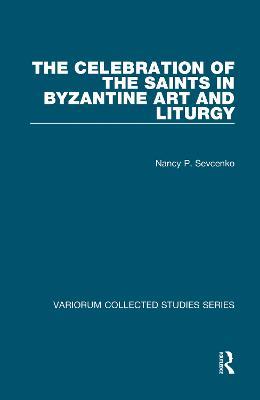 The Celebration of the Saints in Byzantine Art and Liturgy - Nancy P. Sevcenko - cover