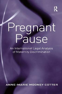 Pregnant Pause: An International Legal Analysis of Maternity Discrimination - Anne-Marie Mooney Cotter - cover