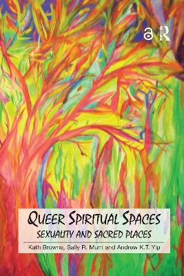 Queer Spiritual Spaces: Sexuality and Sacred Places - Kath Browne,Sally R. Munt,Andrew Kam-Tuck Yip - cover