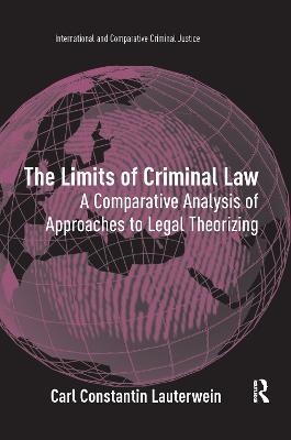 The Limits of Criminal Law: A Comparative Analysis of Approaches to Legal Theorizing - Carl Constantin Lauterwein - cover