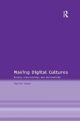 Making Digital Cultures: Access, Interactivity, and Authenticity - Martin Hand - cover