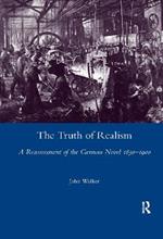 The Truth of Realism: A Reassessment of the German Novel 1830-1900