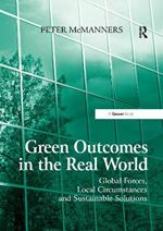 Green Outcomes in the Real World: Global Forces, Local Circumstances, and Sustainable Solutions