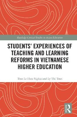 Students' Experiences of Teaching and Learning Reforms in Vietnamese Higher Education - Tran Le Huu Nghia,Ly Thi Tran - cover