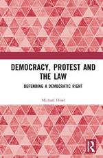 Democracy, Protest and the Law: Defending a Democratic Right