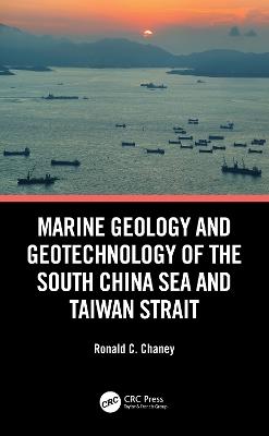Marine Geology and Geotechnology of the South China Sea and Taiwan Strait - Ronald C. Chaney - cover
