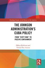 The Johnson Administration's Cuba Policy: From 