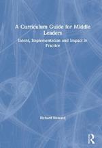 A Curriculum Guide for Middle Leaders: Intent, Implementation and Impact in Practice