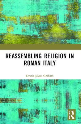Reassembling Religion in Roman Italy - Emma-Jayne Graham - cover