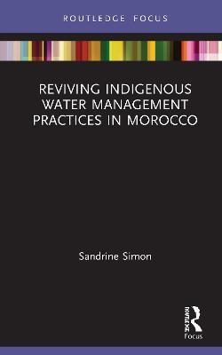 Reviving Indigenous Water Management Practices in Morocco: Alternative Pathways to Sustainable Development - Sandrine Simon - cover