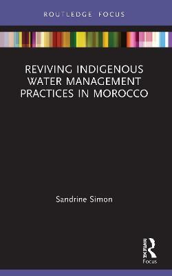 Reviving Indigenous Water Management Practices in Morocco: Alternative Pathways to Sustainable Development - Sandrine Simon - cover