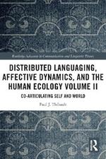 Distributed Languaging, Affective Dynamics, and the Human Ecology Volume II: Co-articulating Self and World