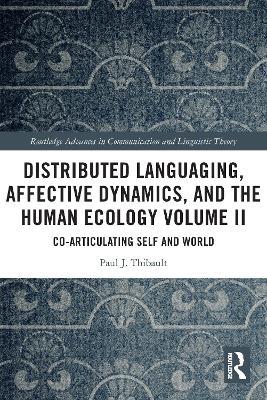 Distributed Languaging, Affective Dynamics, and the Human Ecology Volume II: Co-articulating Self and World - Paul J. Thibault - cover