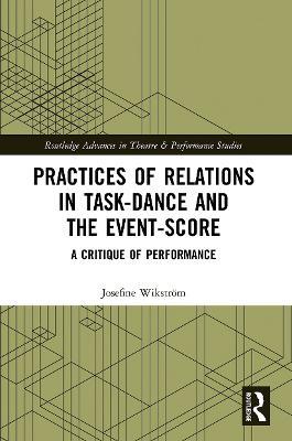 Practices of Relations in Task-Dance and the Event-Score: A Critique of Performance - Josefine Wikström - cover