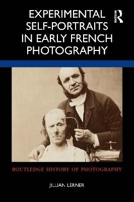 Experimental Self-Portraits in Early French Photography - Jillian Lerner - cover